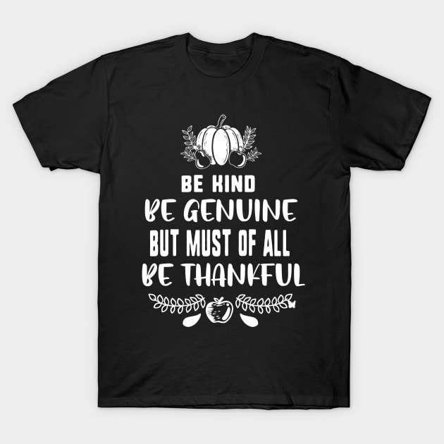 Be kind be genuine but must of all be thankful T-Shirt by uniqueversion